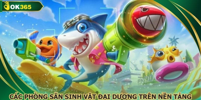 Các phòng săn sinh vật đại dương trên nền tảng