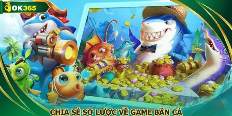 Chia sẻ sơ lược về game bắn cá