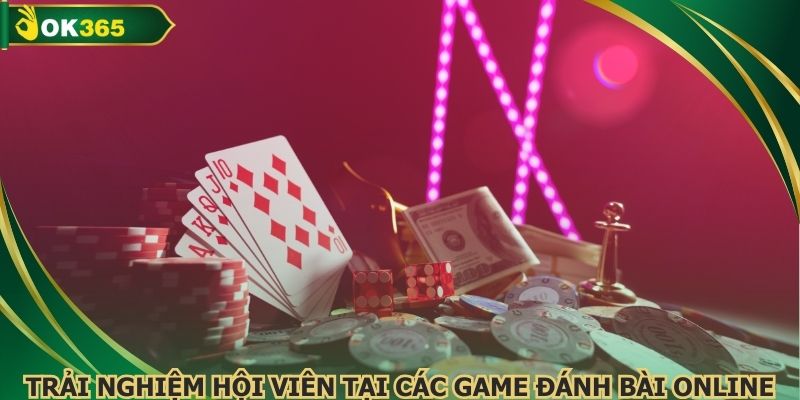 Trải nghiệm hội viên tại các game đánh bài online