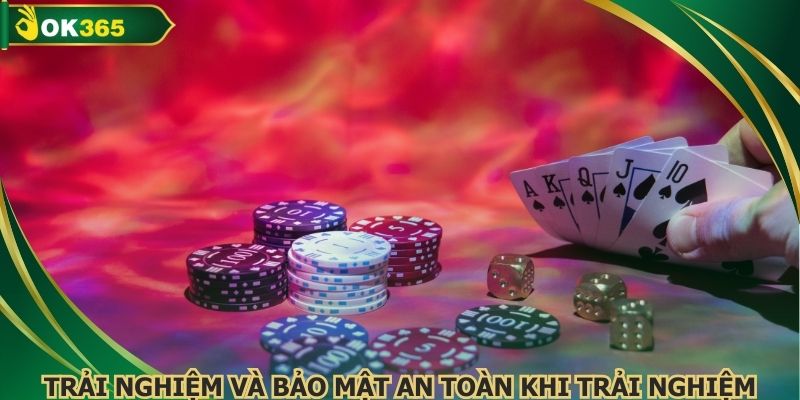 Trải nghiệm và bảo mật an toàn khi trải nghiệm